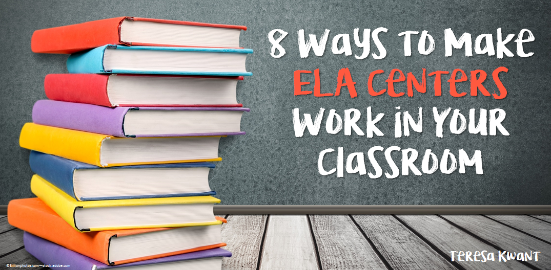 8 Ways to Make ELA Centers Work in Your Classroom