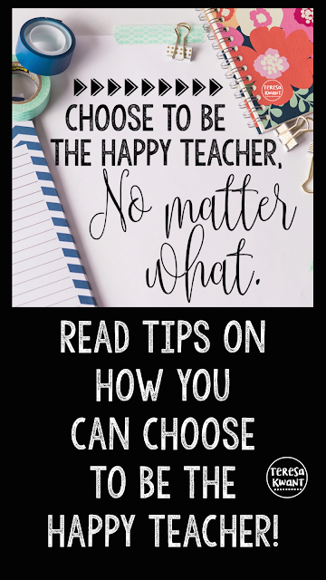 Choose to be the happy teacher. Teach yourself, and your students to be positive. 