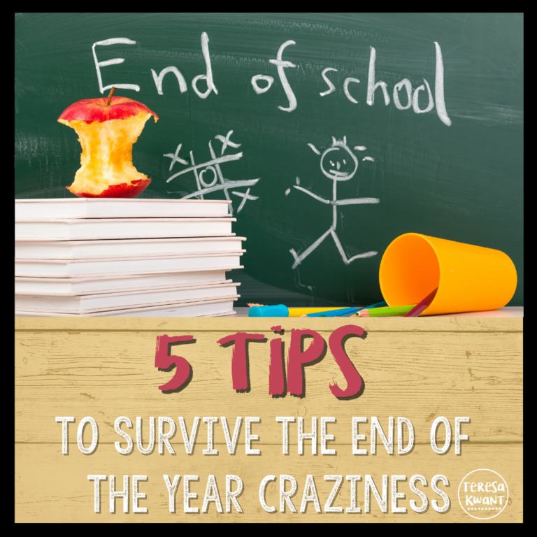5 Tips to Help Survive the End of the School Year Craziness - Teresa Kwant