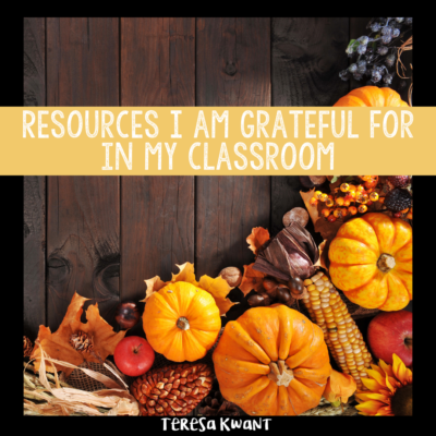 Three Resources I am Grateful for in My Classroom